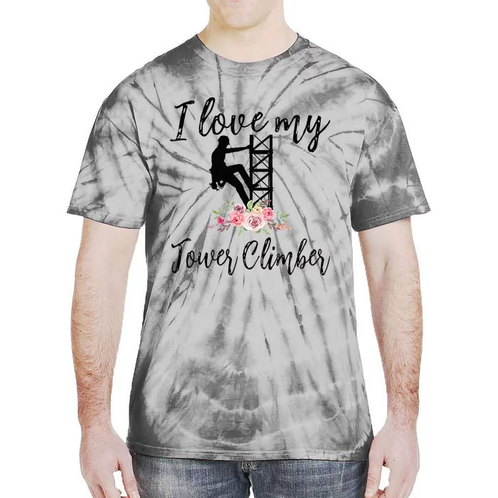 I Love My Tower Climber Funny Tower Climber Wife Tie-Dye T-Shirt