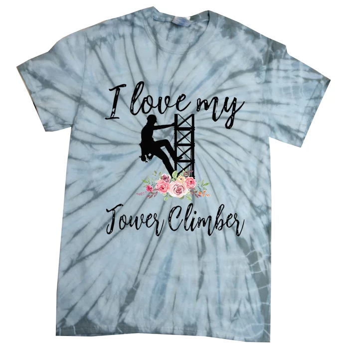 I Love My Tower Climber Funny Tower Climber Wife Tie-Dye T-Shirt