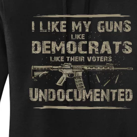 I Like My Guns Like Democrats Like Their Voters Undocumented Women's Pullover Hoodie