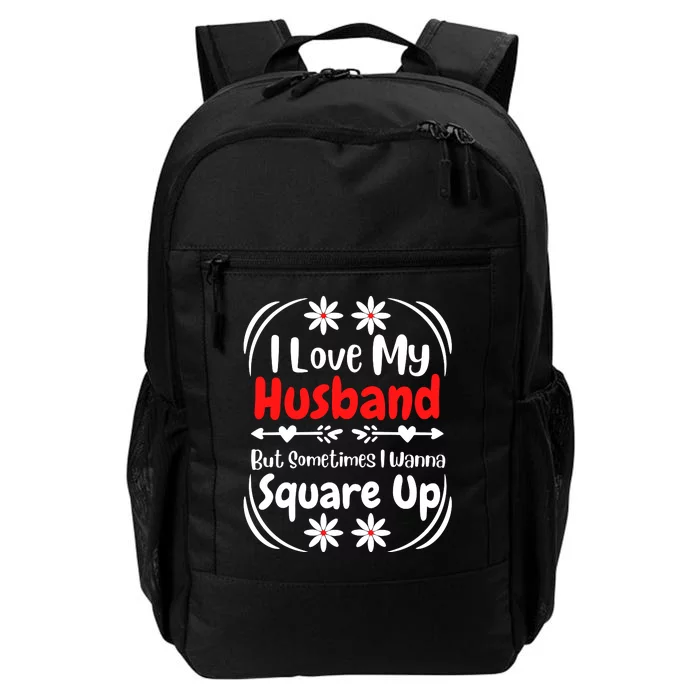 I Love My Husband But Sometimes I Wanna Square Up Daily Commute Backpack