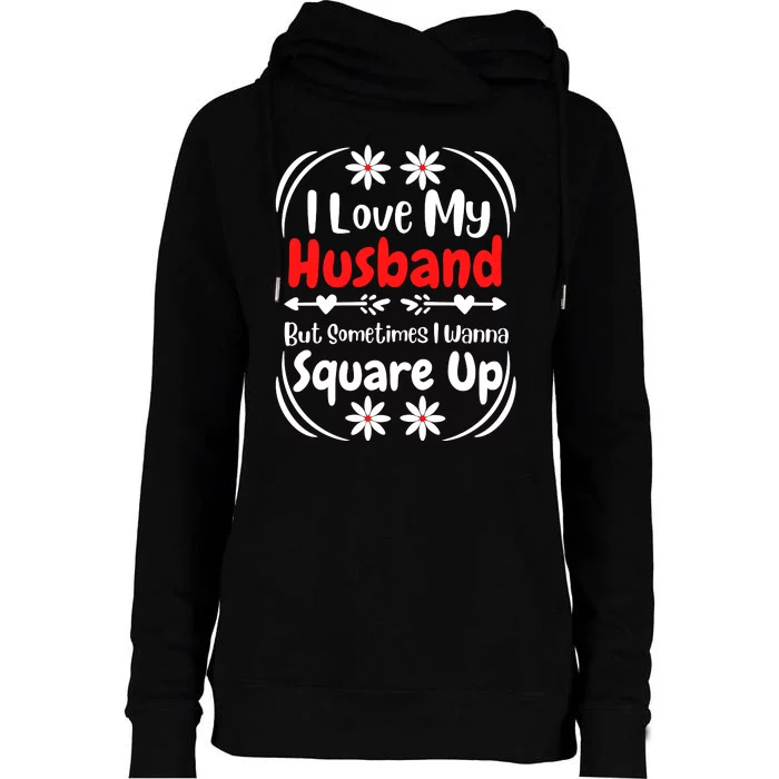 I Love My Husband But Sometimes I Wanna Square Up Womens Funnel Neck Pullover Hood