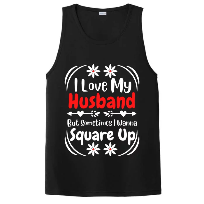 I Love My Husband But Sometimes I Wanna Square Up Performance Tank