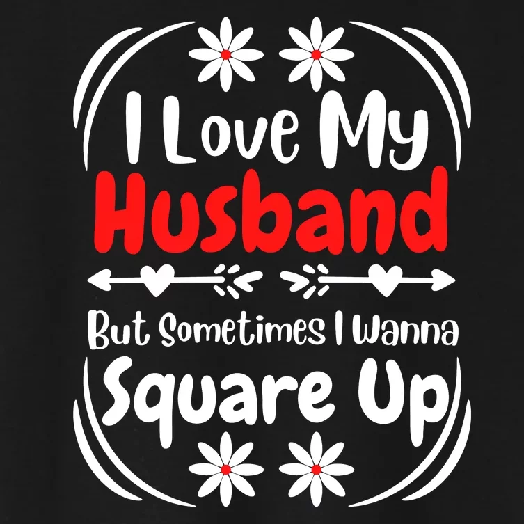 I Love My Husband But Sometimes I Wanna Square Up Women's Crop Top Tee