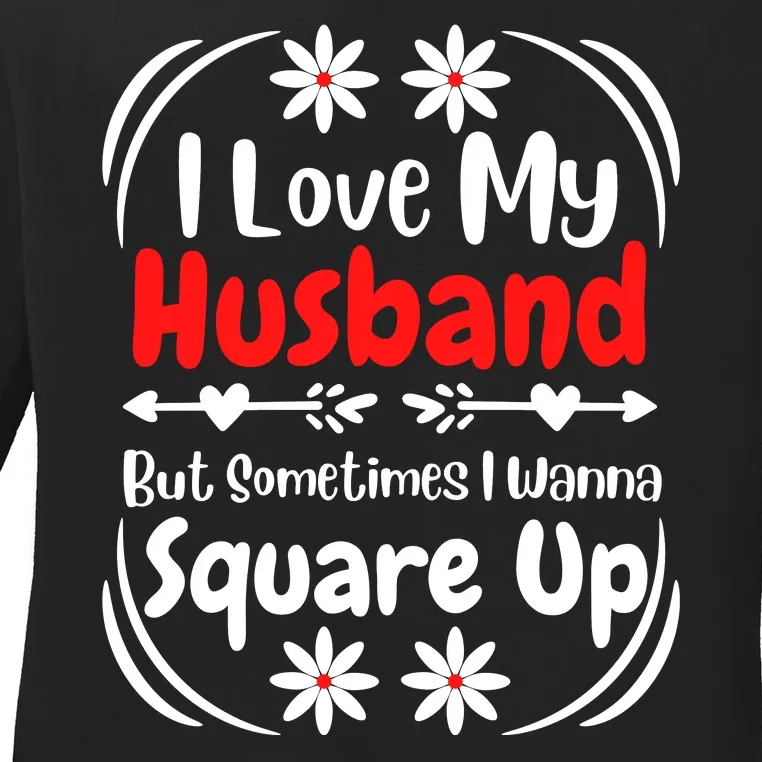 I Love My Husband But Sometimes I Wanna Square Up Ladies Long Sleeve Shirt