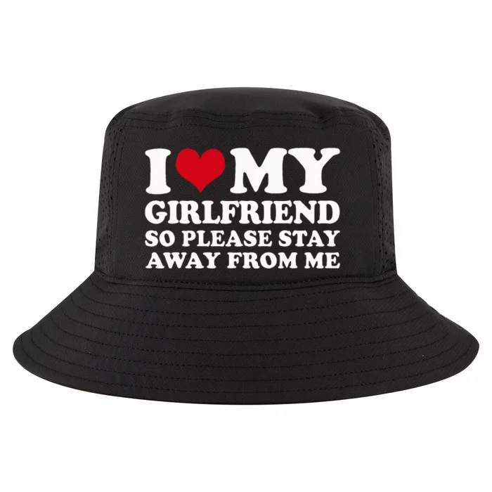 I Love My Girlfriend So Please Stay Away From Me Cool Comfort Performance Bucket Hat