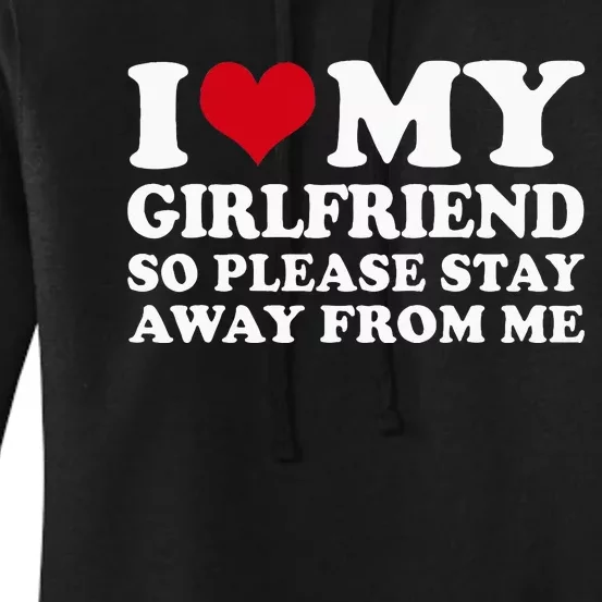 I Love My Girlfriend So Please Stay Away From Me Women's Pullover Hoodie