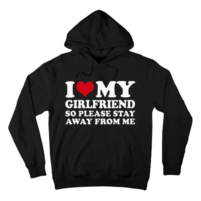 I Love My Girlfriend So Please Stay Away From Me Tall Hoodie