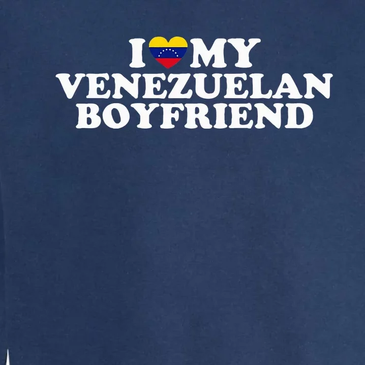 I Love My Venezuelan Boyfriend Garment-Dyed Sweatshirt