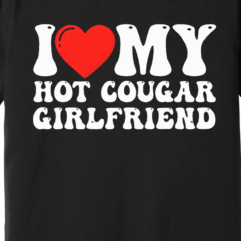 I Love My Hot Cougar Girlfriend I Heart My Hot Cougar Gf Premium T-Shirt