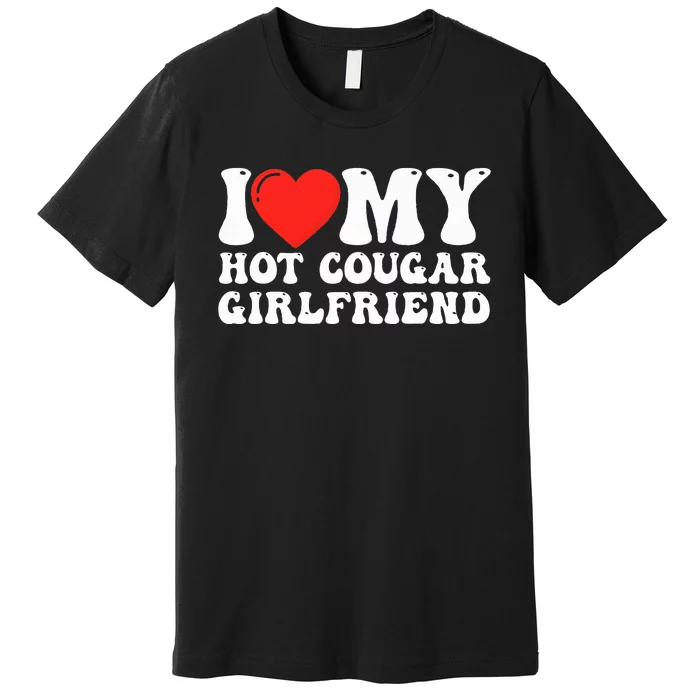 I Love My Hot Cougar Girlfriend I Heart My Hot Cougar Gf Premium T-Shirt