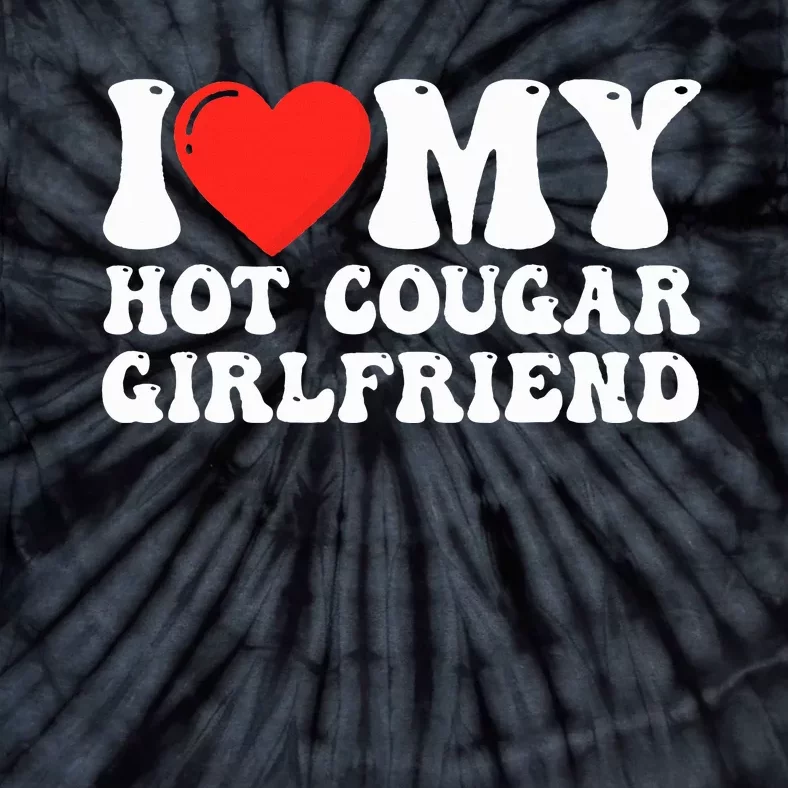 I Love My Hot Cougar Girlfriend I Heart My Hot Cougar Gf Tie-Dye T-Shirt