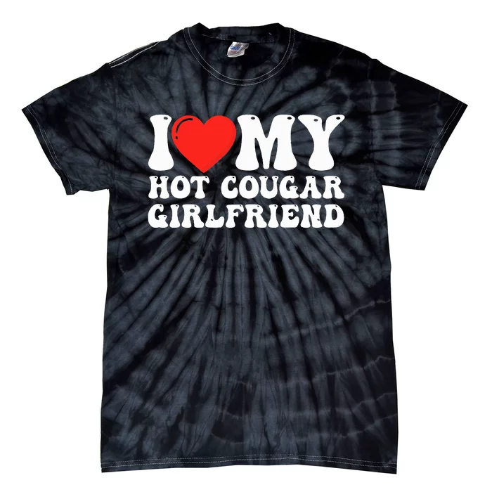 I Love My Hot Cougar Girlfriend I Heart My Hot Cougar Gf Tie-Dye T-Shirt