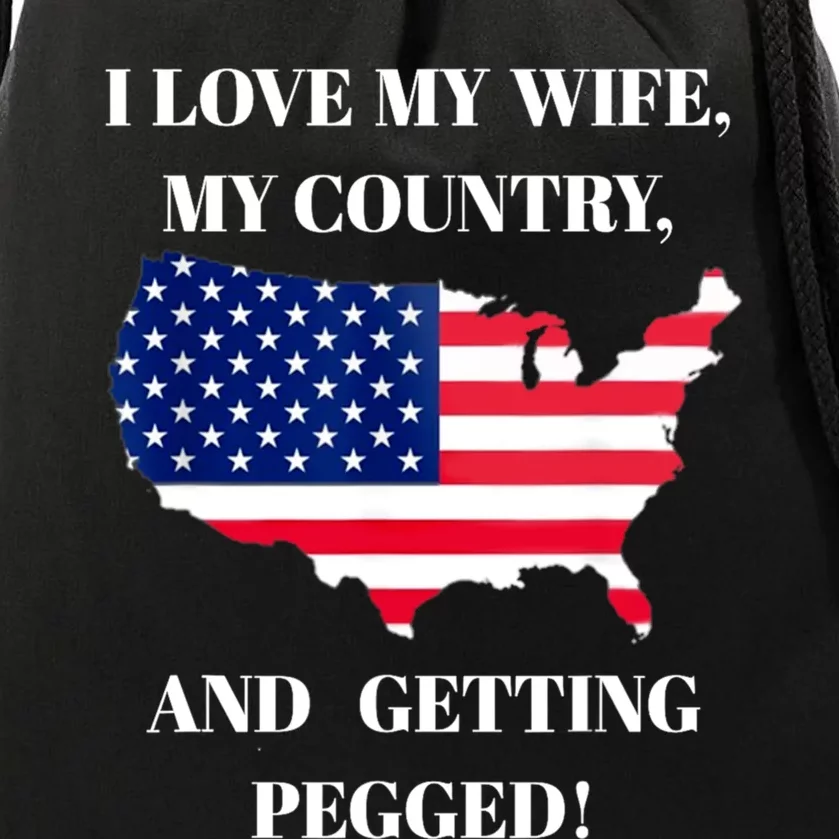 I LOVE MY WIFE MY COUNTRY AND GETTING PEGGED! Drawstring Bag