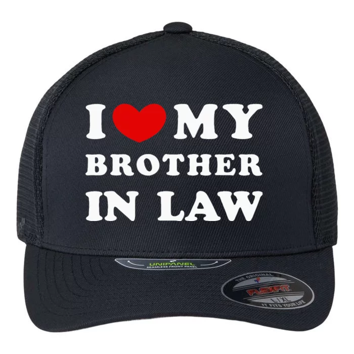 I Love My Brother In Law Flexfit Unipanel Trucker Cap