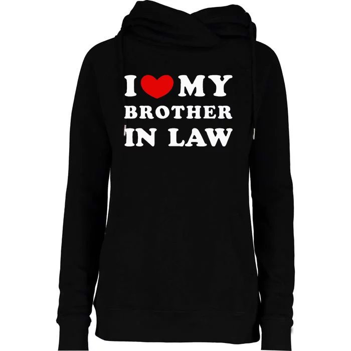 I Love My Brother In Law Womens Funnel Neck Pullover Hood