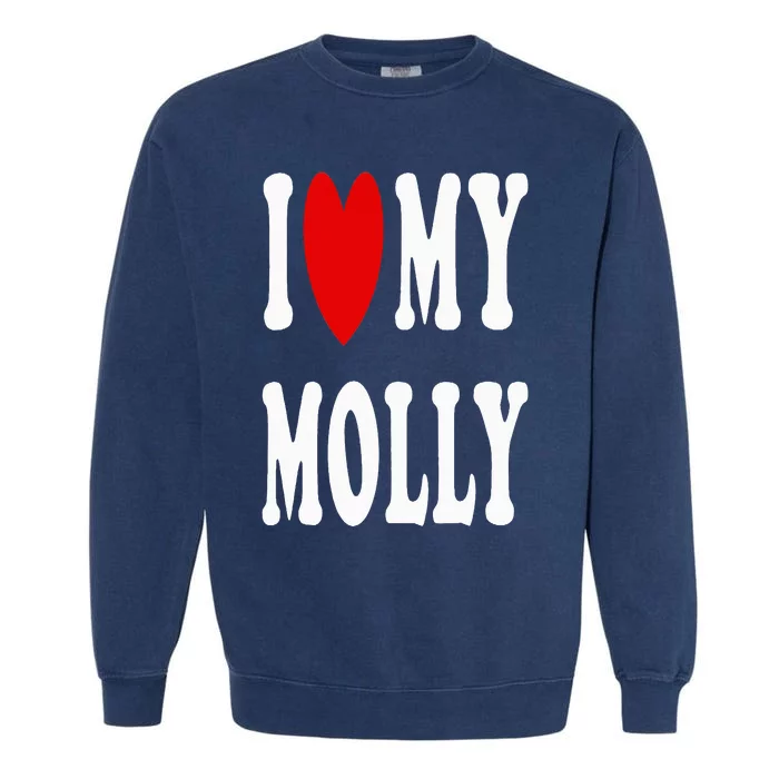 I Love My Molly I Heart My Molly Garment-Dyed Sweatshirt