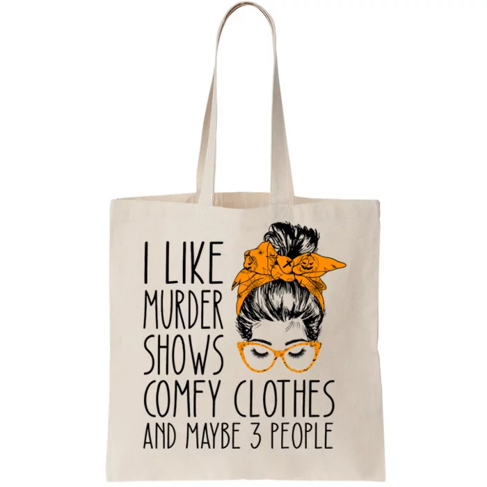 I Like Murder Shows Comfy Clothes And Maybe 3 People Great Gift Tote Bag