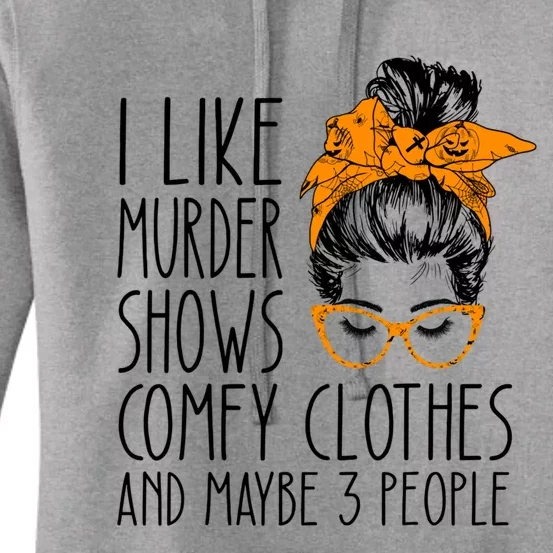 I Like Murder Shows Comfy Clothes And Maybe 3 People Great Gift Women's Pullover Hoodie