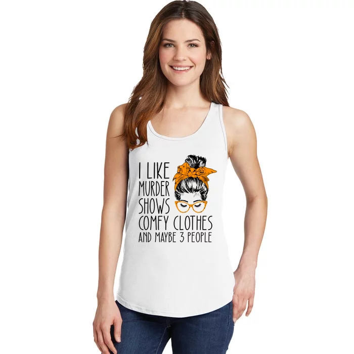 I Like Murder Shows Comfy Clothes And Maybe 3 People Great Gift Ladies Essential Tank