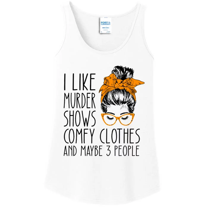 I Like Murder Shows Comfy Clothes And Maybe 3 People Great Gift Ladies Essential Tank