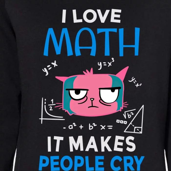 I Love Math It Makes People Cry Gift Funny Moody Cat Cute Gift Womens California Wash Sweatshirt