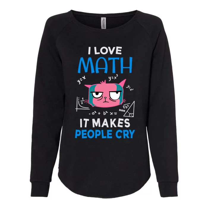 I Love Math It Makes People Cry Gift Funny Moody Cat Cute Gift Womens California Wash Sweatshirt