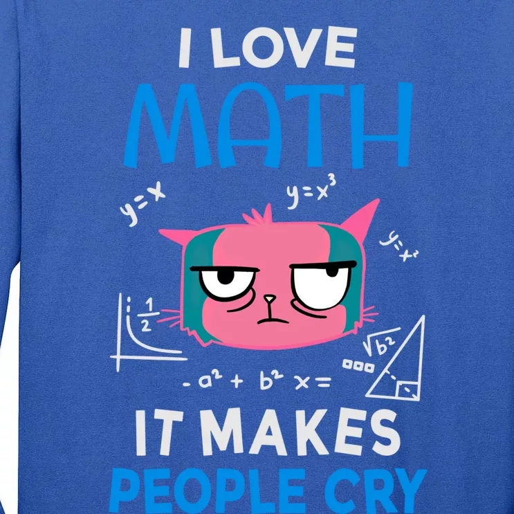 I Love Math It Makes People Cry Gift Funny Moody Cat Cute Gift Tall Long Sleeve T-Shirt