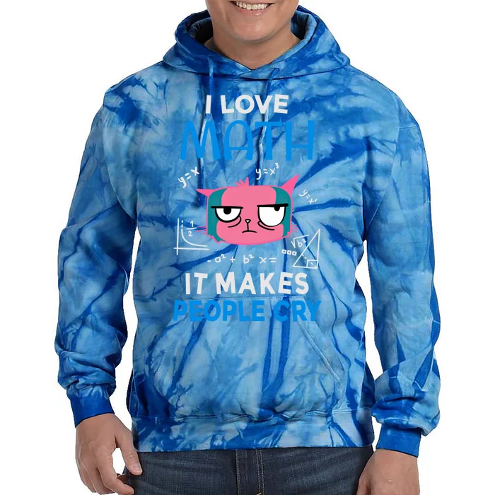 I Love Math It Makes People Cry Gift Funny Moody Cat Cute Gift Tie Dye Hoodie