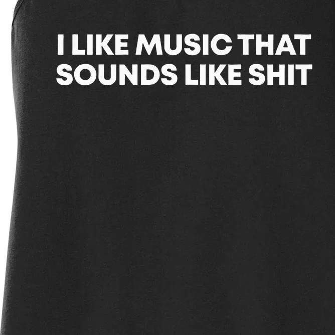 I Like Music That Sounds Like Shit Women's Racerback Tank