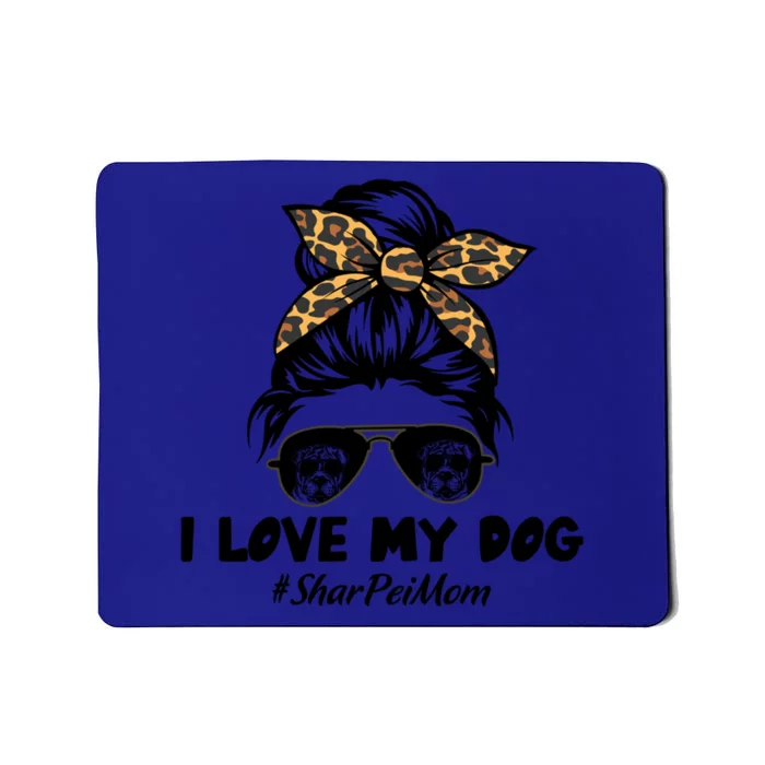 I Love My Dog Shar Pei Mom Messy Bun Hair Mom Life Funny Gift Mousepad