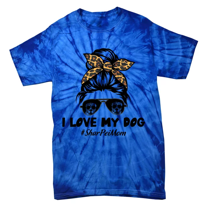 I Love My Dog Shar Pei Mom Messy Bun Hair Mom Life Funny Gift Tie-Dye T-Shirt