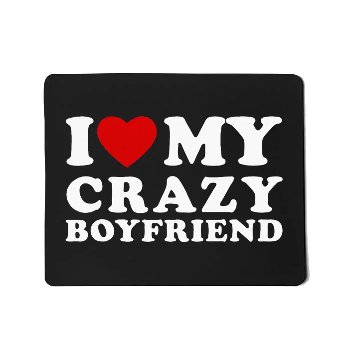 I Love My Crazy Boyfriend Mousepad