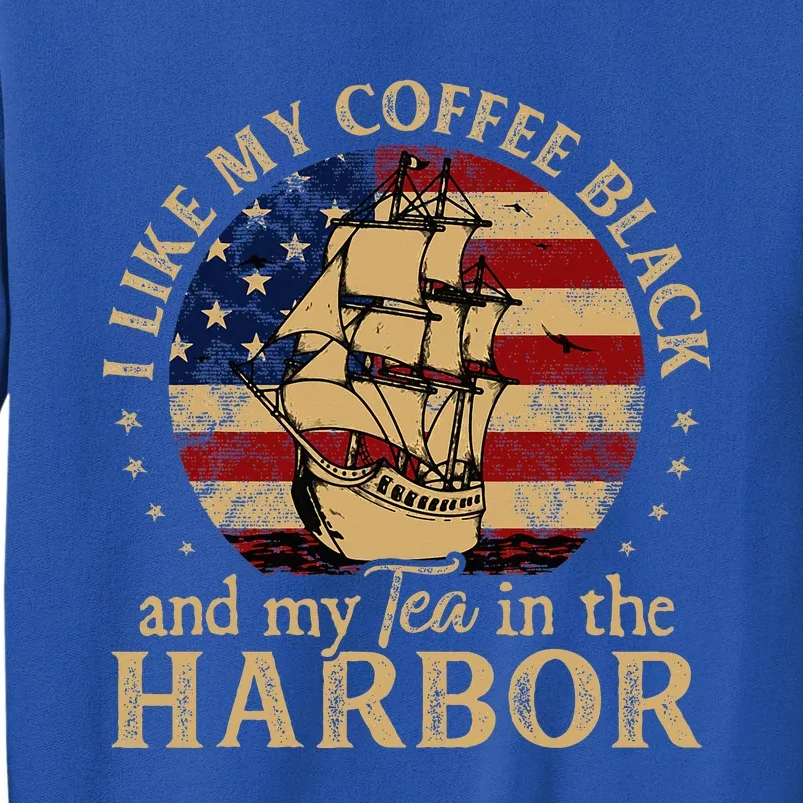 I Like My Coffee Black And My Tea In The Harbor Us History Sweatshirt