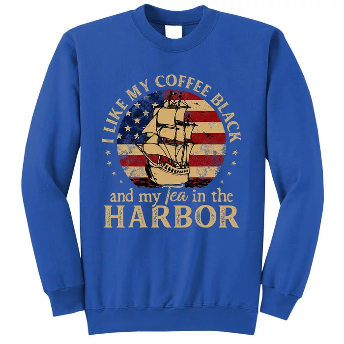 I Like My Coffee Black And My Tea In The Harbor Us History Sweatshirt