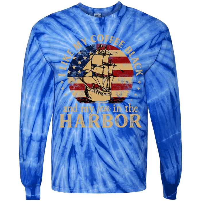 I Like My Coffee Black And My Tea In The Harbor Us History Tie-Dye Long Sleeve Shirt