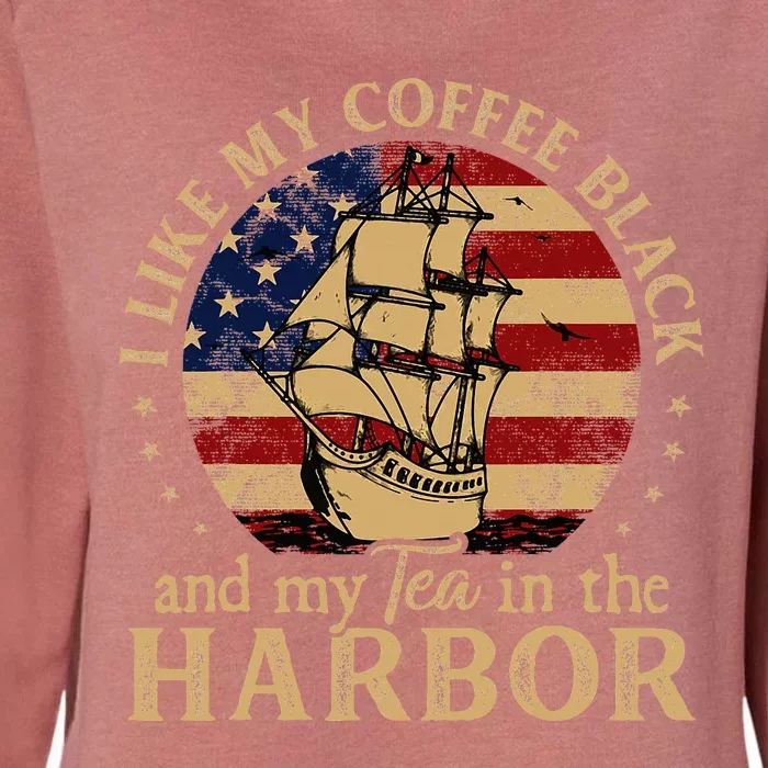 I Like My Coffee Black And My Tea In The Harbor Us History Womens California Wash Sweatshirt