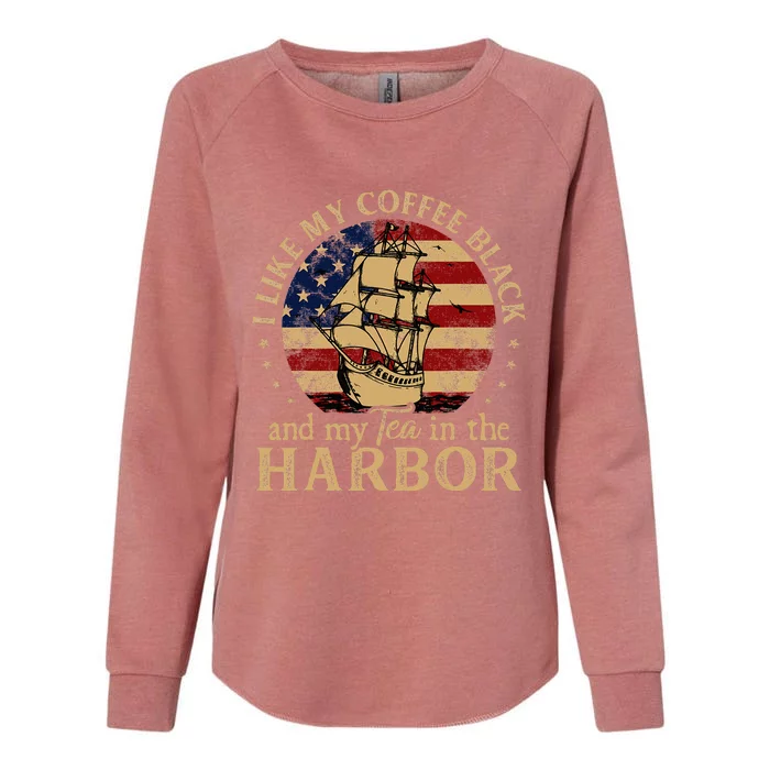 I Like My Coffee Black And My Tea In The Harbor Us History Womens California Wash Sweatshirt