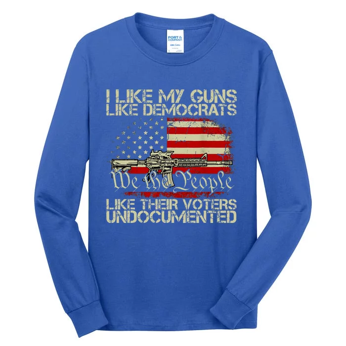 I Like My Guns Like Democrats Like Their Voters Undocumented Tall Long Sleeve T-Shirt