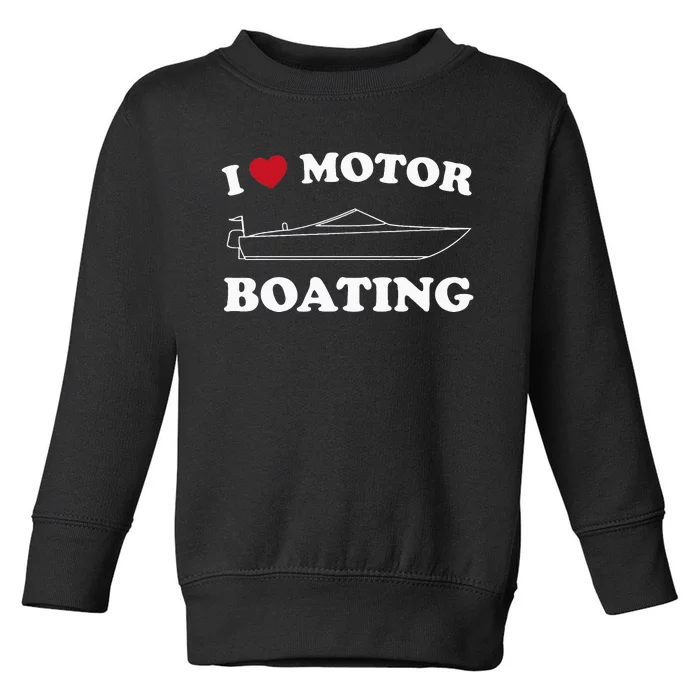 I Love Motor Boating Outfit Motorboat Lover Boater Toddler Sweatshirt