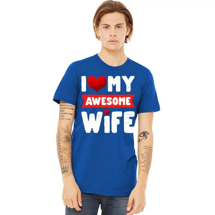 I Love My Awesome Wife Cute Valentine's Day Couples Gift Premium T-Shirt