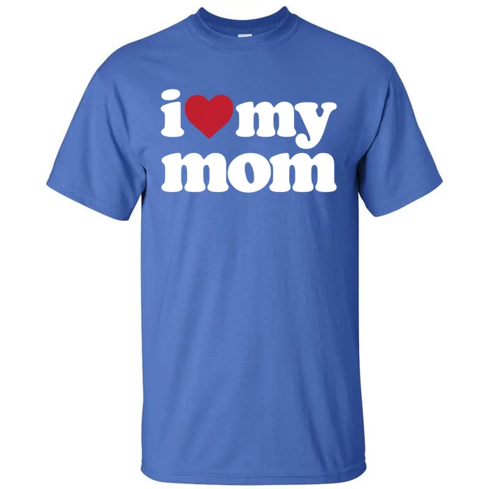 I Love My Mom Gift Tall T-Shirt