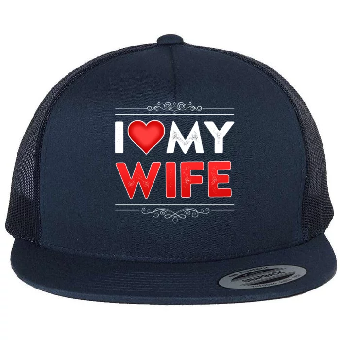 I Love My Wife Gift Valentines I Heart My Wife Cool Love Gift Flat Bill Trucker Hat