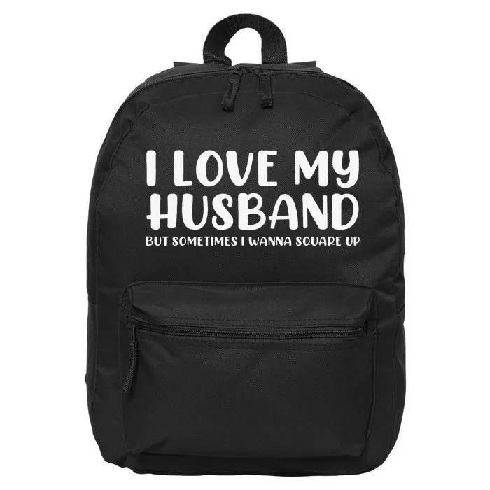 I Love My Husband But Sometimes I Wanna Square Up 16 in Basic Backpack