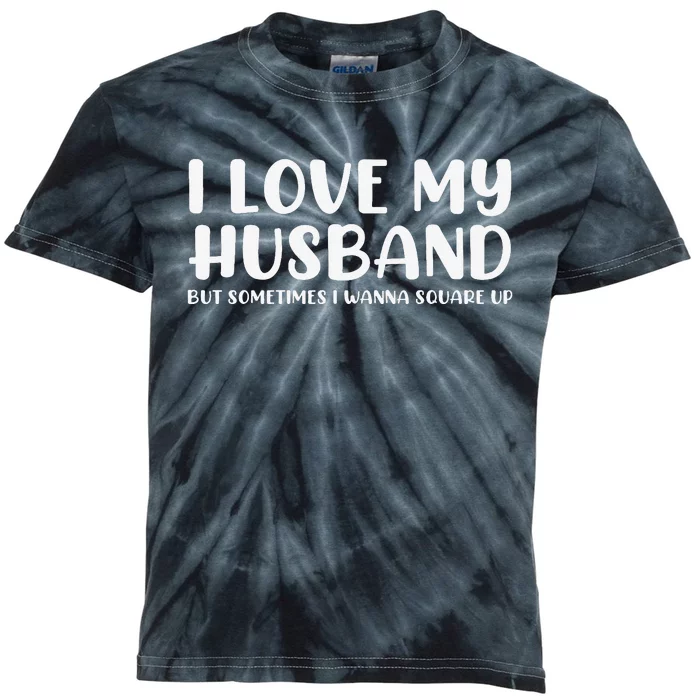 I Love My Husband But Sometimes I Wanna Square Up Kids Tie-Dye T-Shirt