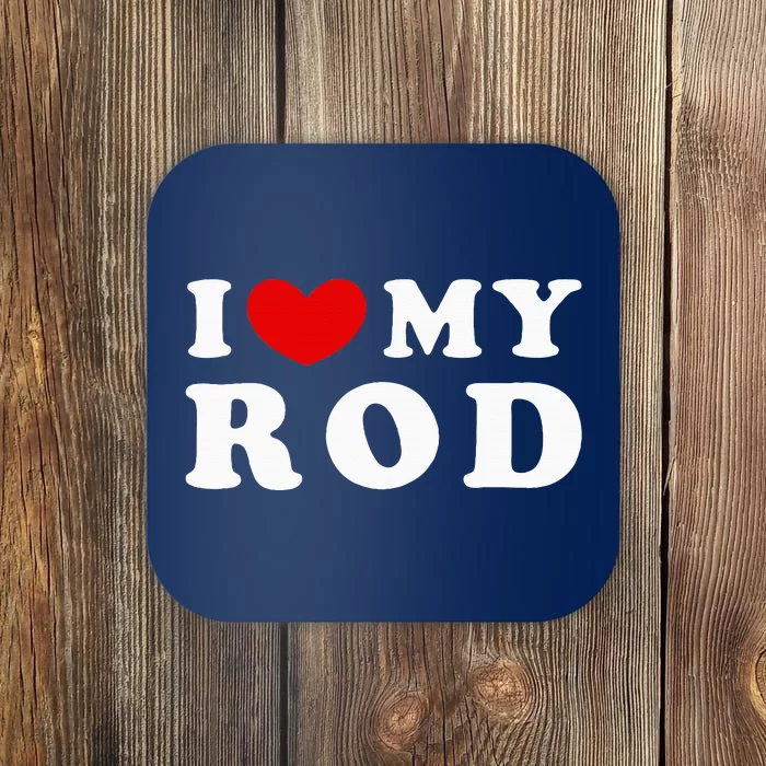 I Love My Rod I Heart My Rod funny sayings Coaster