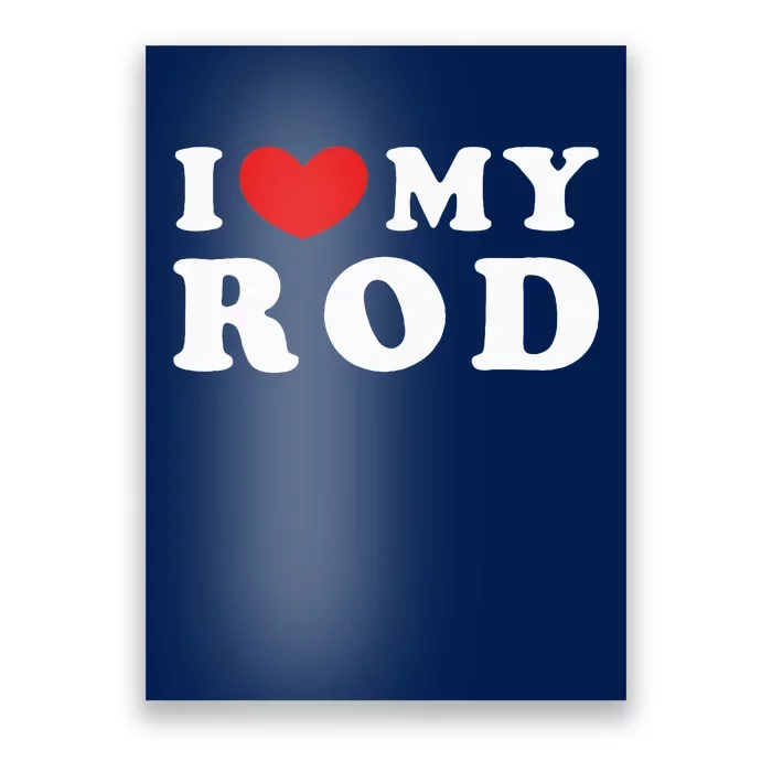 I Love My Rod I Heart My Rod funny sayings Poster