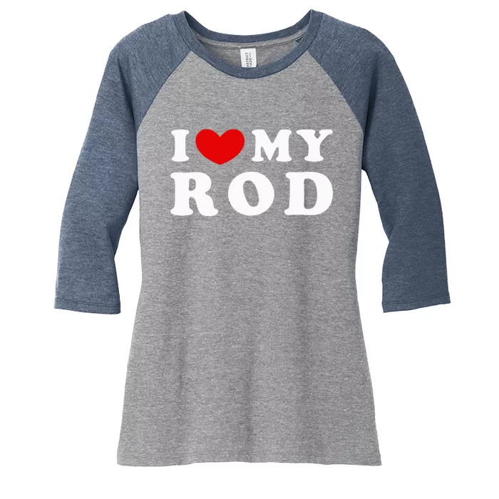 I Love My Rod I Heart My Rod funny sayings Women's Tri-Blend 3/4-Sleeve Raglan Shirt