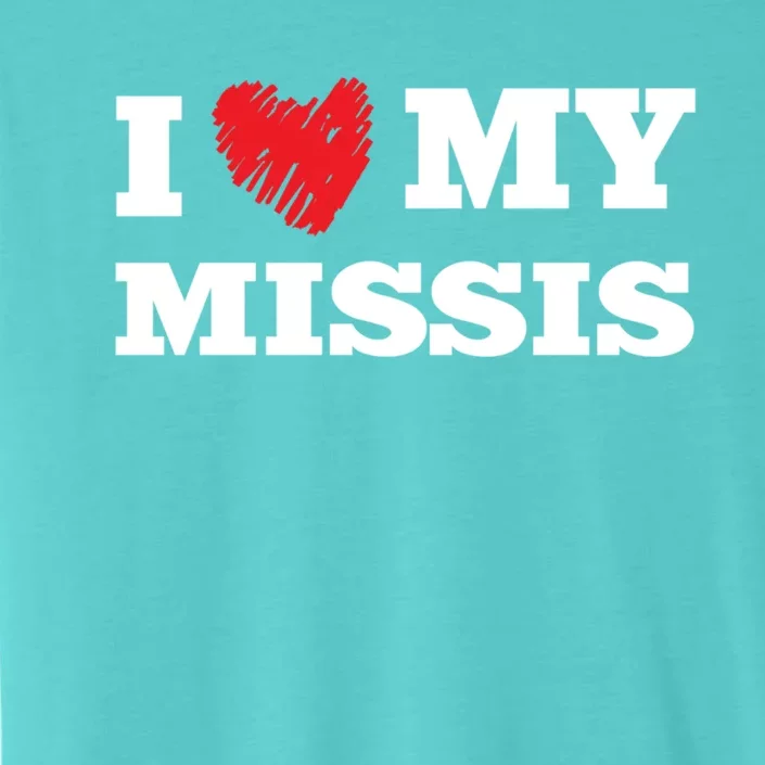 I Love My Missis Favorite Family Member Valentines Wife Gift ChromaSoft Performance T-Shirt