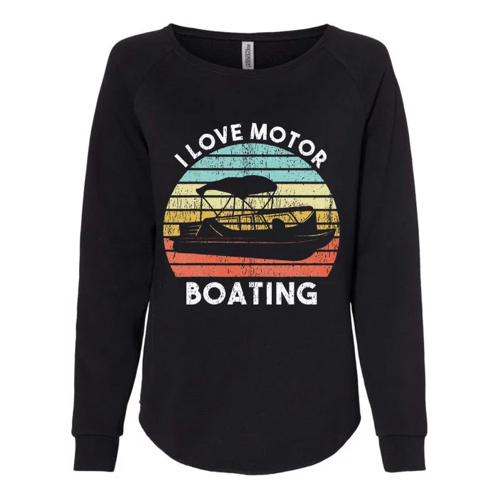 I Love Motor Boating Funny Boat Life Funny Boater Life Womens California Wash Sweatshirt