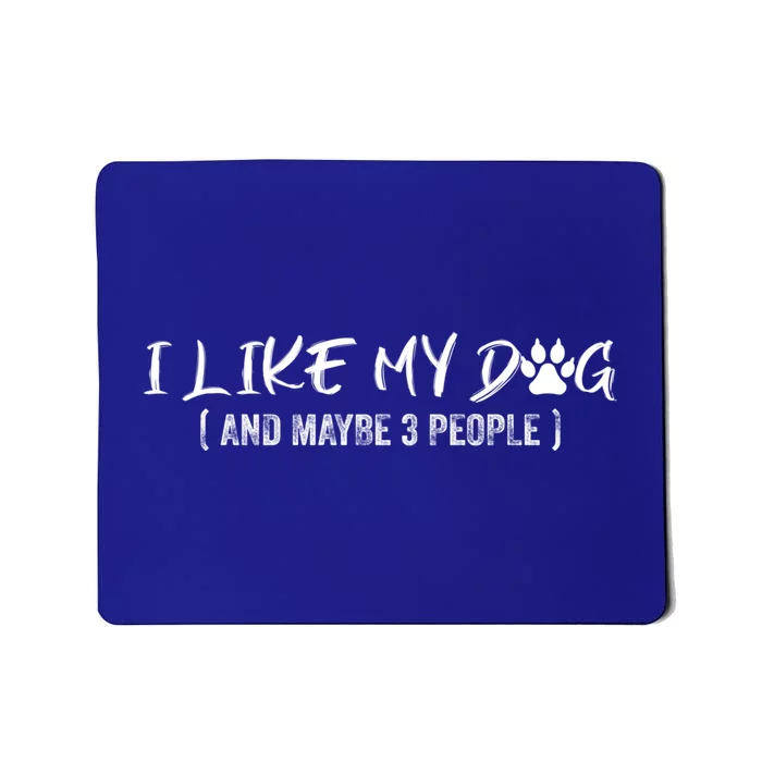 I Like My Dog And Maybe 3 People Funny Dog Mom Gift Mousepad